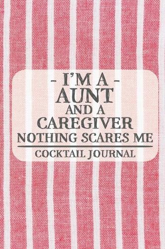 I'm a Aunt and a Caregiver Nothing Scares Me Cocktail Journal
