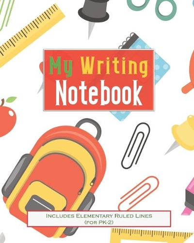 My Writing Notebook: Includes Elementary Lines (For K-2): Primary Practice Handwriting Worksheets - Blank Writing Pages for Practicing Hand