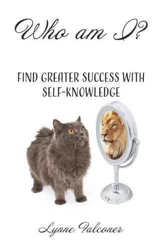 Who AM I?: Find Greater Success with Self-Knowledge