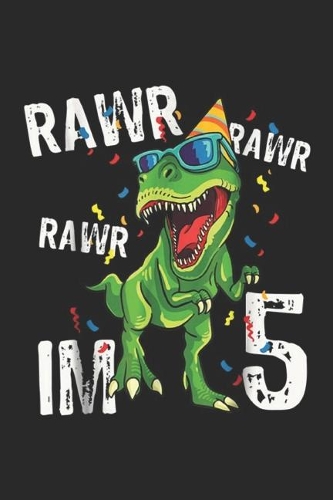 Rawr Rawr Rawr Im 5: Rawr I'm 5 Birthday Dinosaur Funny 5th Bday Boy Gift Journal/Notebook Blank Lined Ruled 6x9 100 Pages