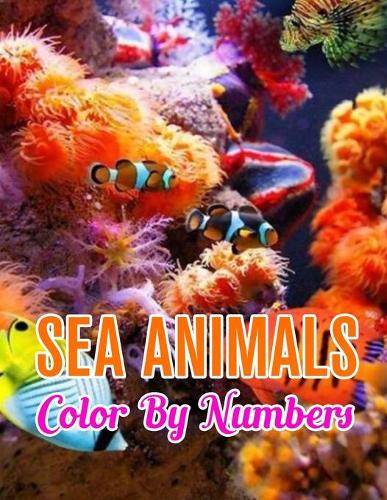 Sea Animals Color by Numbers: Sea Animals Color by Number Coloring Book