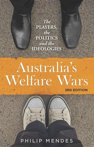 Australia's Welfare Wars: The Players, the Politics and the Ideologies (3rd Edition)