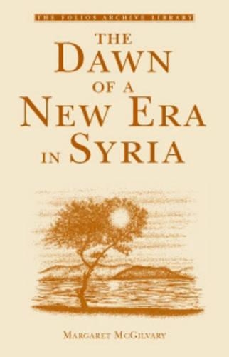 The Dawn of a New Era in Syria: (Folios Archive Library)
