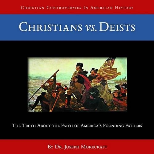 Christians Vs. Deists (CD): (Christian Controversies in American History)