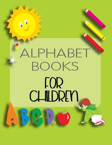 Alphabet Books For Children: Letter Tracing Practice Book For Preschoolers, Kindergarten (Printing For Kids Ages 3-5)(5/8" Lines, Dotted)