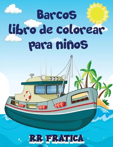 Barcos libro de colorear para niños: Impresionante libro de colorear y actividades para niños y principiantes con hermosas ilustraciones de barcos, Este libro para colorear es ideal par