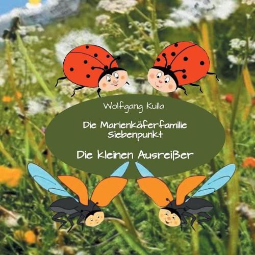 Die Marienkäferfamilie Siebenpunkt: Die kleinen Ausreißer: Nicht mit Fremden mitgehen! Ich habe mich verlaufen! Kinderfotos veröffentlichen?