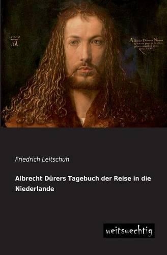 Albrecht Durers Tagebuch Der Reise in Die Niederlande