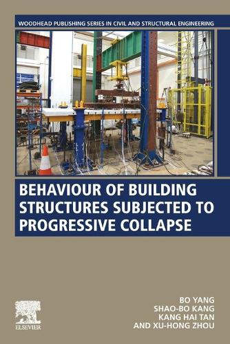 Behaviour of Building Structures Subjected to Progressive Collapse: (Woodhead Publishing Series in Civil and Structural Engineering)