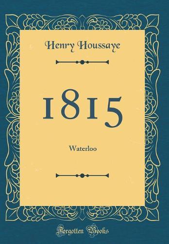 1815: Waterloo (Classic Reprint)