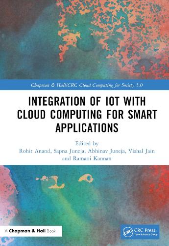 Integration of IoT with Cloud Computing for Smart Applications: (Chapman & Hall/CRC Cloud Computing for Society 5.0)