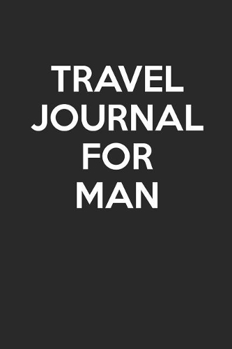 Travel Journal For Man: - Blank Page Journal - With No Lines - (Diary, Notebook)