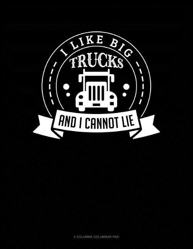 I Like Big Trucks And I Cannot Lie