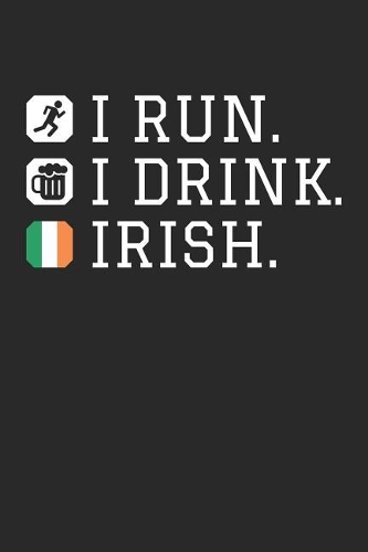St. Patrick's Day Notebook - St Patricks Day Gift I Run I Drink Irish Drinking - St. Patrick's Day Journal