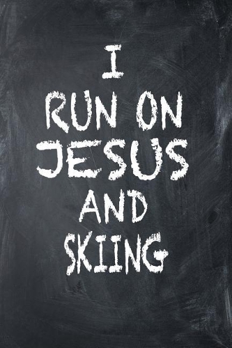 I Run on Jesus and Skiing: 6x9 Ruled Notebook, Journal, Daily Diary, Organizer, Planner
