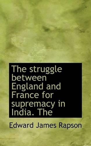 The Struggle Between England and France for Supremacy in India. the