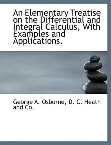 An Elementary Treatise on the Differential and Integral Calculus, with Examples and Applications.