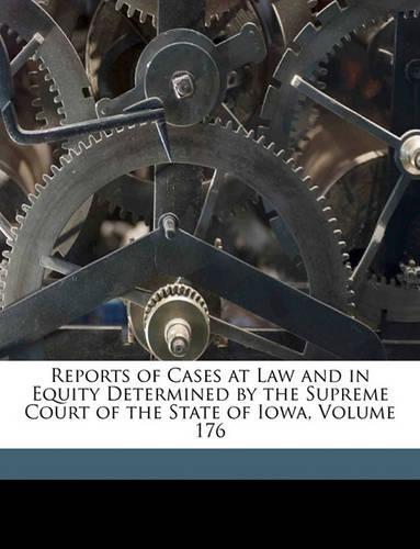 Reports of Cases at Law and in Equity Determined by the Supreme Court of the State of Iowa, Volume 176