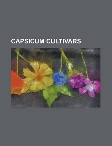 Capsicum Cultivars: Adjuma, Aji Dulce, Aleppo Pepper, Anaheim Pepper, Banana Pepper, Bell Pepper, Bird's Eye Chili, Bishop's Crown, Capsic(English)