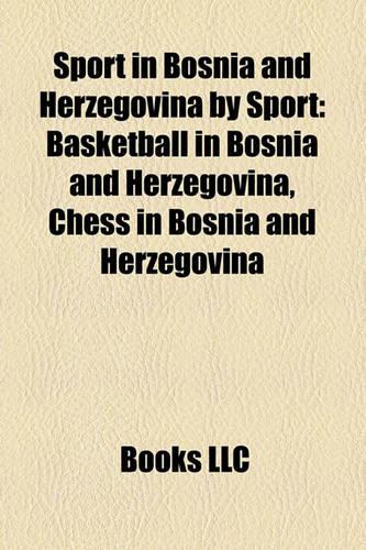 Sport in Bosnia and Herzegovina by Sport: Basketball in Bosnia and Herzegovina, Chess in Bosnia and Herzegovina(English)