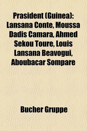 PR Sident (Guinea): Lansana Cont, Moussa Dadis Camara, Ahmed S Kou Tour, Louis Lansana B Avogui, Aboubacar Sompar(German)