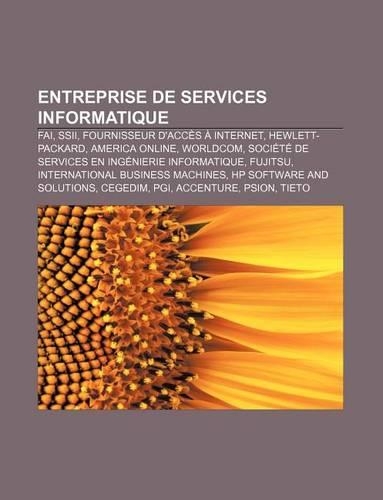 Entreprise de Services Informatique: Fai, Ssii, Fournisseur D'Acces a Internet, Hewlett-Packard, America Online, Worldcom(French)