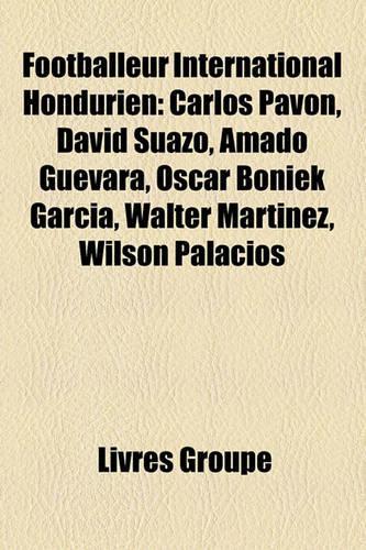 Footballeur International Hondurien: Carlos Pavn, David Suazo, Amado Guevara, Oscar Boniek Garca, Walter Martinez, Wilson Palacios(French)