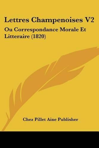 Lettres Champenoises V2: Ou Correspondance Morale Et Litteraire (1820)(French)