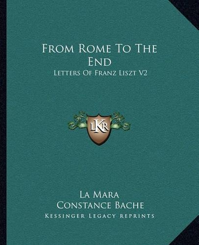 From Rome To The End: Letters Of Franz Liszt V2(English)