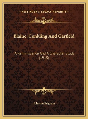 Blaine, Conkling And Garfield