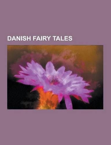 Danish Fairy Tales: Works by Hans Christian Andersen, the Snow Queen, the Little Mermaid, Thumbelina, the Tinderbox, the Emperor's New Clo(English)