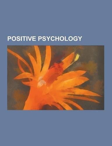 Positive Psychology: Love, Wisdom, Spirituality, Courage, Emotional Intelligence, Prudence, Creativity, Hope, Leadership, Integrity, Self-E(English)