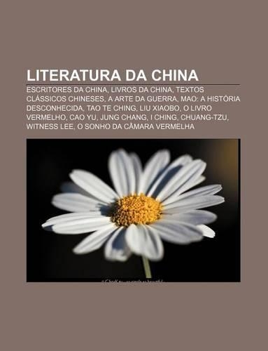 Literatura Da China: Escritores Da China, Livros Da China, Textos Classicos Chineses, a Arte Da Guerra, Mao: A Historia Desconhecida(Portuguese)