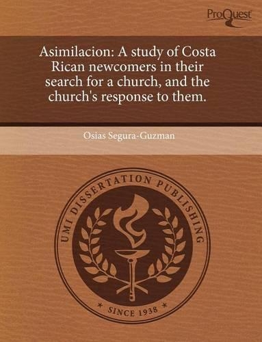 Asimilacion: A Study of Costa Rican Newcomers in Their Search for a Church: (English)