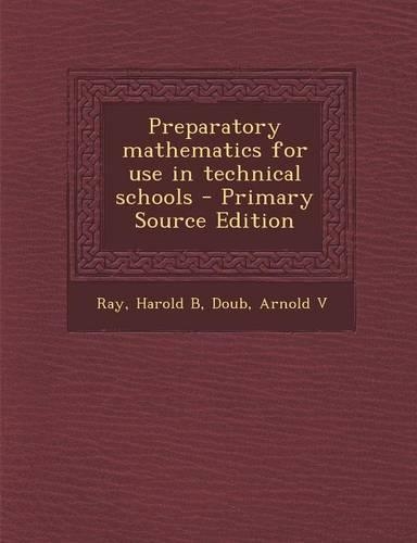 Preparatory Mathematics for Use in Technical Schools - Primary Source Edition