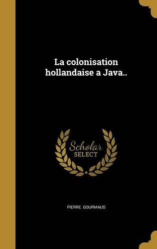 La colonisation hollandaise a Java..