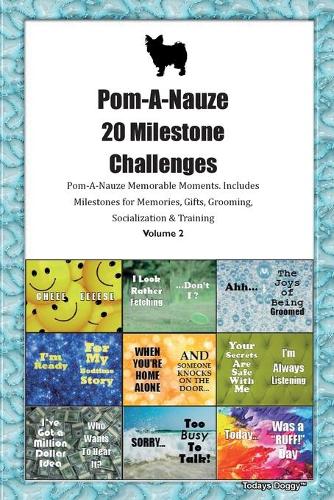 Pom-A-Nauze 20 Milestone Challenges Pom-A-Nauze Memorable Moments.Includes Milestones for Memories, Gifts, Grooming, Socialization & Training Volume 2
