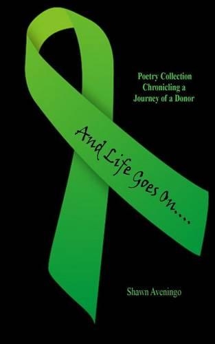 And Life Goes On....: Poetry Collection Chronicling the Journey of a Donor(English)