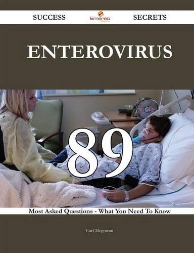 Enterovirus 89 Success Secrets - 89 Most Asked Questions on Enterovirus - What You Need to Know
