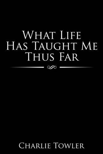 What Life Has Taught Me Thus Far