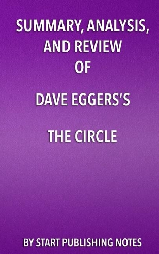 Summary, Analysis, and Review of Dave Eggers's The Circle
