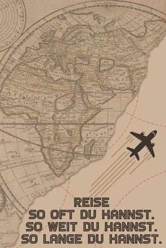 Reise So oft du kannst So weit du kannst So lange du kannst