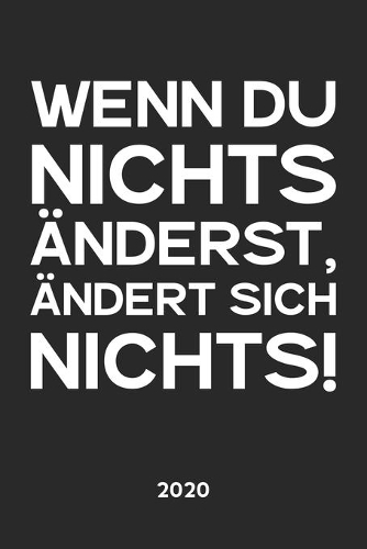 Wenn Du nichts änderst, ändert sich nichts. 2020: Kalender Wochenplaner Jahresplaner Terminplaner Planer I Motivationssprüche Geburtstagsgeschenk Weihnachtsgeschenk für Sportler Freunde Familie Frau