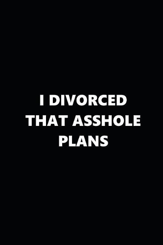 2019 Weekly Plans Funny Theme Divorced Asshole Plans Black White 134 Pages: 2019 Planners Calendars Organizers Datebooks Appointment Books Agendas
