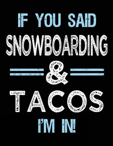 If You Said Snowboarding & Tacos I'm in