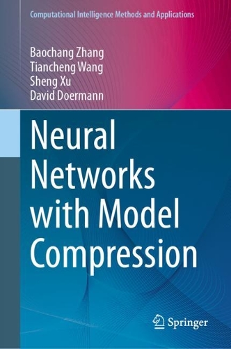 Neural Networks with Model Compression: (Computational Intelligence Methods and Applications)