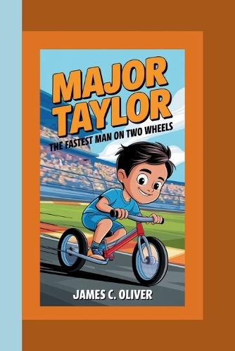 Major Taylor: The Fastest Man on Two Wheels How a Bike Racer Broke Records and Barriers.