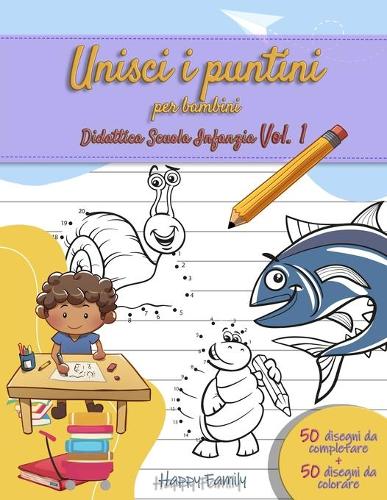 Unisci i puntini per bambini. Didattica Scuola Infanzia Vol. 1: 50 disegni da completare + 50 disegni da colorare(Didattica Scuola Infanzia)