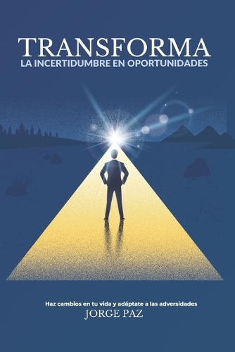 Transforma la incertidumbre en Oportunidades: Haz cambios en tu vida y adáptate a la adversidades(Proyectos Agiles)
