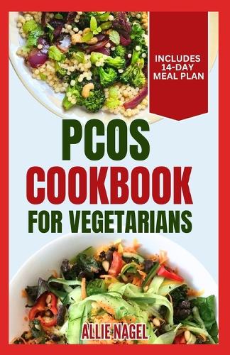 PCOS Cookbook for Vegetarians: Low Sodium, High Fiber Gluten-Free Diet Recipes and Meal Plan to Manage Polycystic Ovary Syndrome for Newly Diagnosed